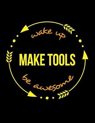 Book cover for Wake Up Make Tools Be Awesome Notebook for a Surgical Toolmaker, Blank Lined Journal