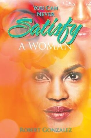 Cover of You Can Never Satisfy a Woman
