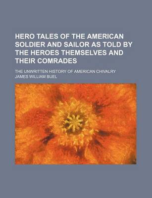 Book cover for Hero Tales of the American Soldier and Sailor as Told by the Heroes Themselves and Their Comrades; The Unwritten History of American Chivalry