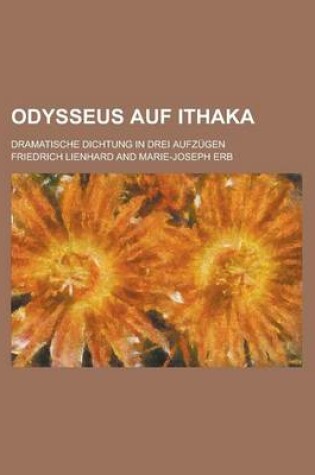 Cover of Odysseus Auf Ithaka; Dramatische Dichtung in Drei Aufzugen