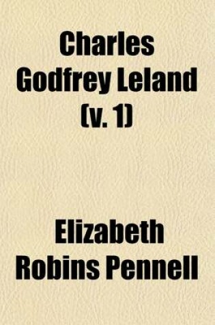 Cover of Charles Godfrey Leland; A Biography Volume 1