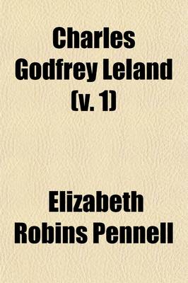 Book cover for Charles Godfrey Leland; A Biography Volume 1