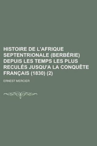 Cover of Histoire de L'Afrique Septentrionale (Berberie) Depuis Les Temps Les Plus Recules Jusqu'a La Conquete Francais (1830) (2 )