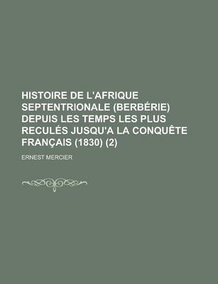 Book cover for Histoire de L'Afrique Septentrionale (Berberie) Depuis Les Temps Les Plus Recules Jusqu'a La Conquete Francais (1830) (2 )
