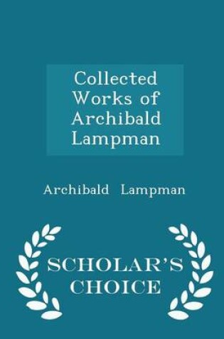 Cover of Collected Works of Archibald Lampman - Scholar's Choice Edition