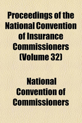 Book cover for Proceedings of the National Convention of Insurance Commissioners (Volume 32)