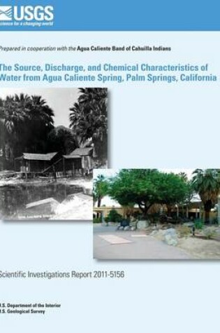 Cover of The Source, Discharge, and Chemical Characteristics of Water from Agua Caliente Spring, Palm Springs, California