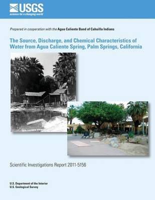 Book cover for The Source, Discharge, and Chemical Characteristics of Water from Agua Caliente Spring, Palm Springs, California