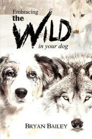 Cover of Embracing the Wild in Your Dog