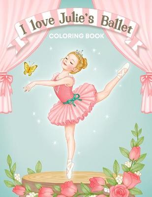 Book cover for I Love Julie's Ballet Coloring Book
