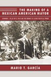 Book cover for The Making of a Mexican American Mayor