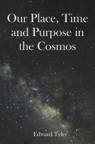 Cover of Our Place, Time and Purpose in the Cosmos