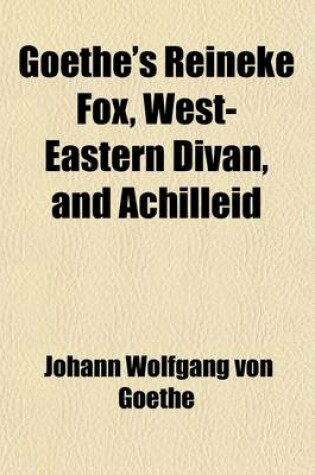 Cover of Goethe's Reineke Fox; West-Eastern Divan And, Achilleid