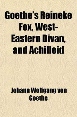 Book cover for Goethe's Reineke Fox; West-Eastern Divan And, Achilleid