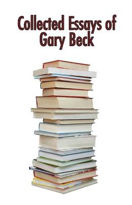 Book cover for Collected Essays of Gary Beck