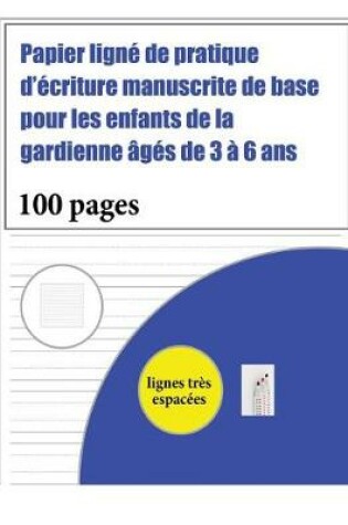 Cover of Papier ligne de pratique d'ecriture manuscrite de base pour les enfants de la gardienne ages de 3 a 6 ans