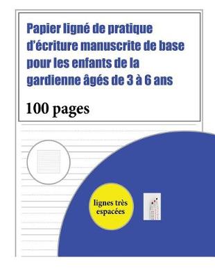 Book cover for Papier ligne de pratique d'ecriture manuscrite de base pour les enfants de la gardienne ages de 3 a 6 ans