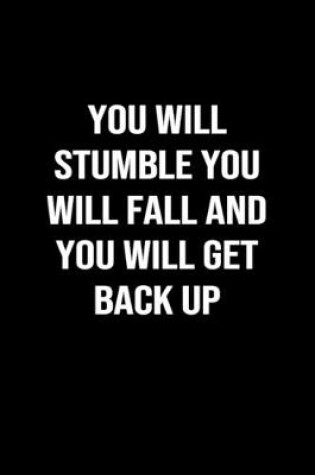Cover of You Will Stumble You Will Fall and You Will Get Back Up