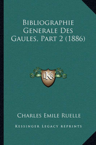 Cover of Bibliographie Generale Des Gaules, Part 2 (1886)