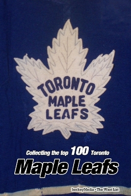 Book cover for Collecting the Top 100 Toronto Maple Leafs