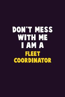 Book cover for Don't Mess With Me, I Am A Fleet Coordinator