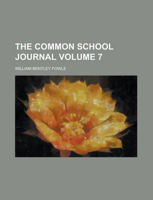 Book cover for The Common School Journal Volume 7