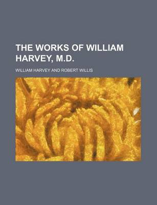 Book cover for The Works of William Harvey, M.D.