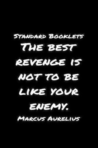 Cover of Standard Booklets The Best Revenge Is Not to Be Like Your Enemy Marcus Aurelius