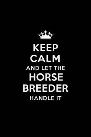 Cover of Keep Calm and Let the Horse Breeder Handle It