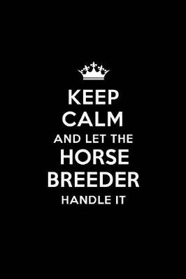 Book cover for Keep Calm and Let the Horse Breeder Handle It