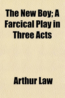 Book cover for The New Boy; A Farcical Play in Three Acts