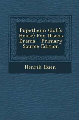 Cover of Pupetheim (Doll's House) Fon Ibsens Drama - Primary Source Edition
