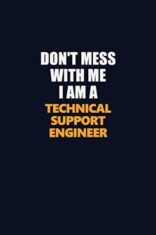 Cover of Don't Mess With Me I Am A Technical Support Engineer