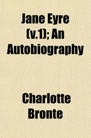 Cover of Jane Eyre (V.1); An Autobiography