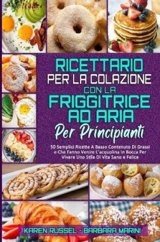 Cover of Ricettario per La Colazione con la Friggitrice ad Aria per Principianti