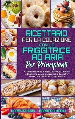 Book cover for Ricettario per La Colazione con la Friggitrice ad Aria per Principianti