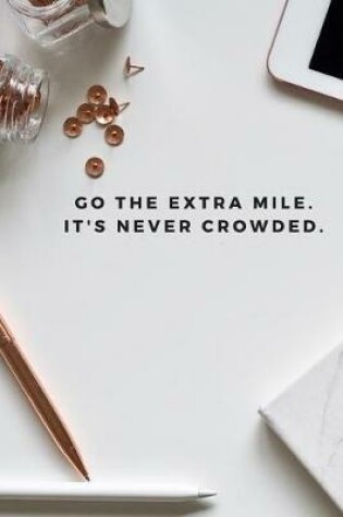 Cover of Go The Extra Mile. It's Never Crowded