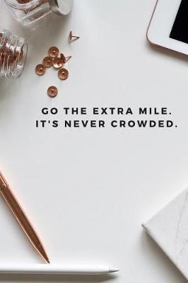 Book cover for Go The Extra Mile. It's Never Crowded