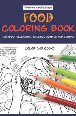 Cover of Food Coloring Book For Adult Relaxation, Creative Hobbies And Cooking