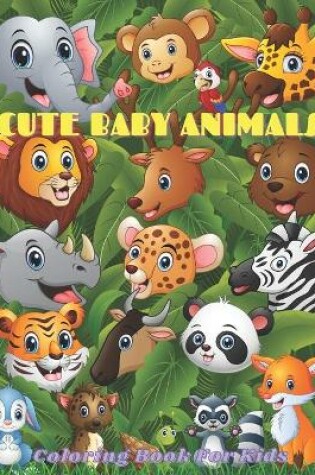 Cover of CUTE BABY ANIMALS - Coloring Book For Kids