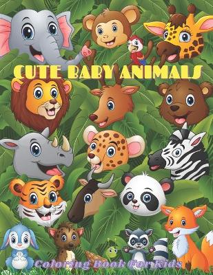 Book cover for CUTE BABY ANIMALS - Coloring Book For Kids