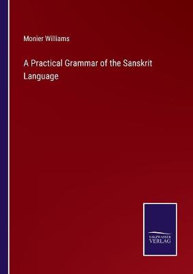 Book cover for A Practical Grammar of the Sanskrit Language