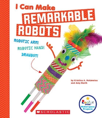 Cover of I Can Make Remarkable Robots (Rookie Star: Makerspace Projects)