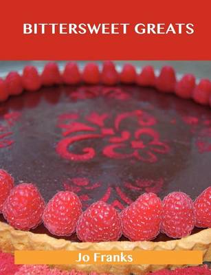 Book cover for Bittersweet Greats: Delicious Bittersweet Recipes, the Top 98 Bittersweet Recipes