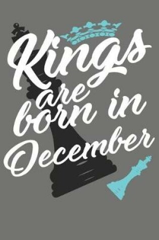 Cover of Kings Are Born in December - Birthday Month Journals