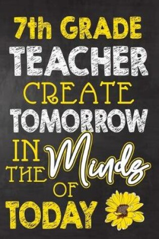 Cover of 7th Grade Teacher Create Tomorrow in The Minds Of Today