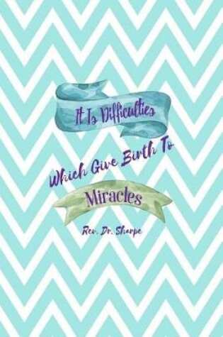 Cover of It Is Difficulties Which Give Birth to Mircacles