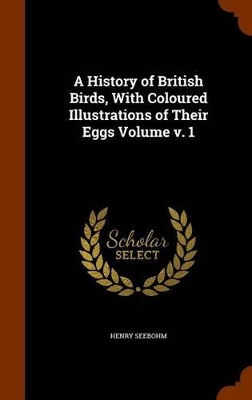 Book cover for A History of British Birds, with Coloured Illustrations of Their Eggs Volume V. 1