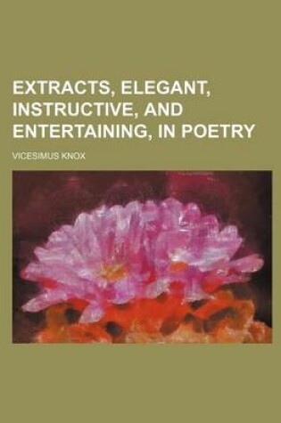 Cover of Extracts, Elegant, Instructive, and Entertaining, in Poetry