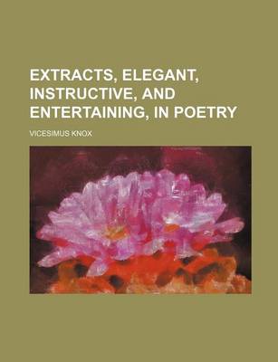 Book cover for Extracts, Elegant, Instructive, and Entertaining, in Poetry